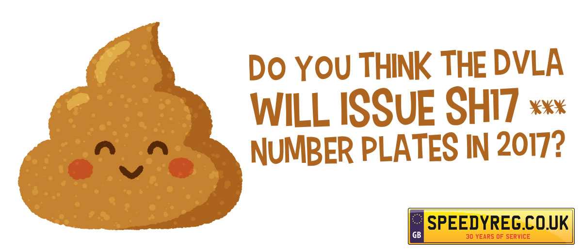 Do you think the DVLA will issue SH17 *** number plates in 2017?