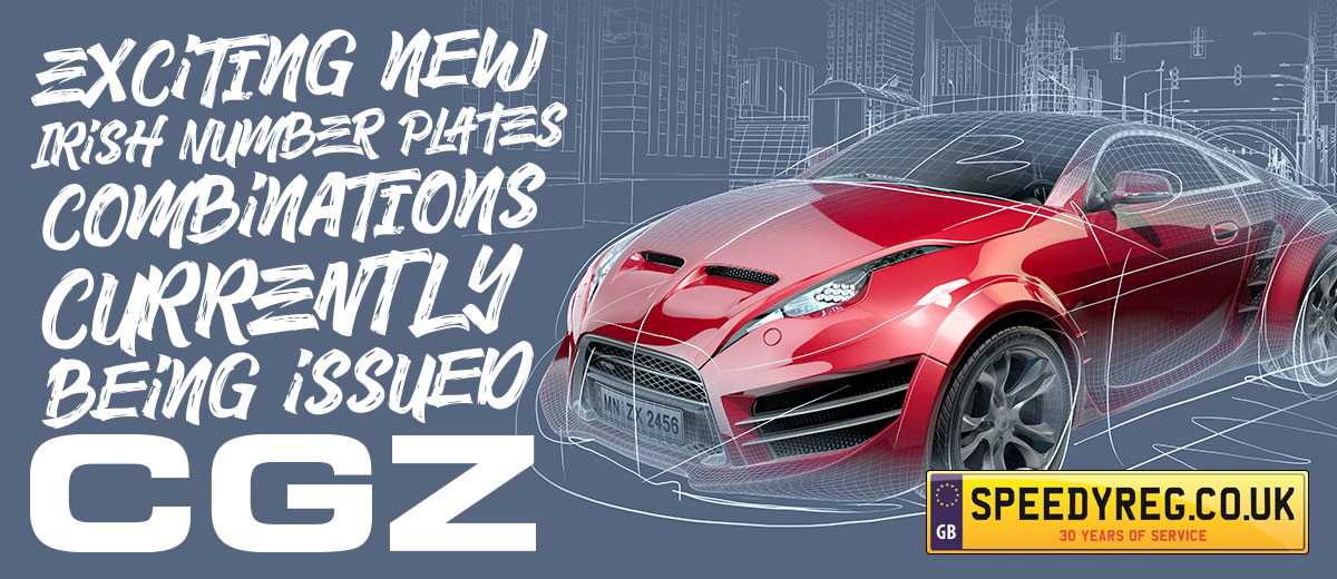 Exciting New Irish Number Plate Combinations Currently Being Issued CGZ