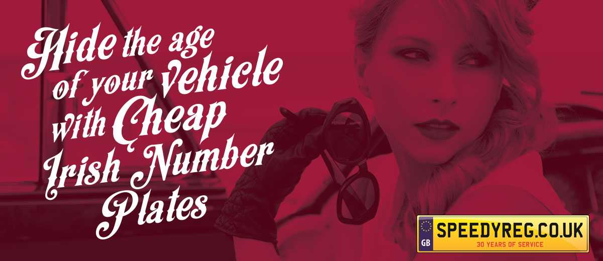 Hide the age of your vehicle with Cheap Irish Number Plates