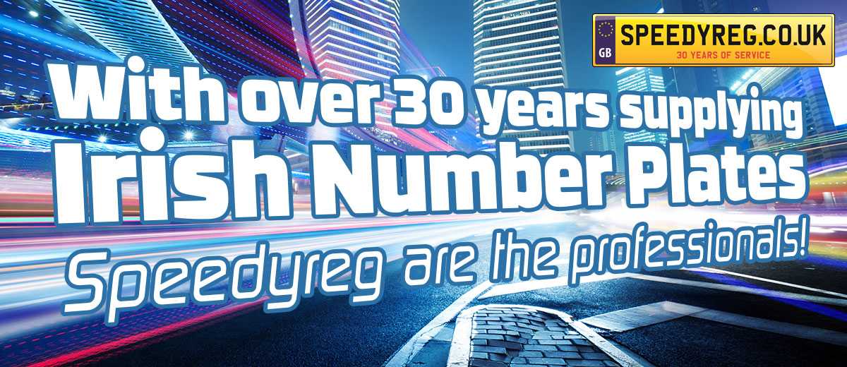 With Over 30 Years Supplying Irish Number Plates, SpeedyReg Are The Professionals